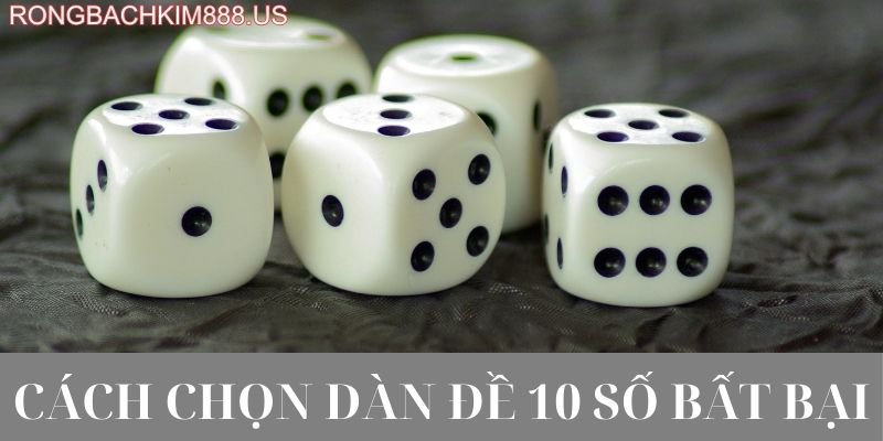Cách chọn dàn đề 10 số bất bại