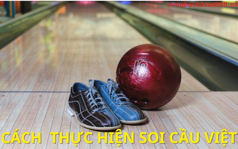 Cách thực hiện soi cầu việt