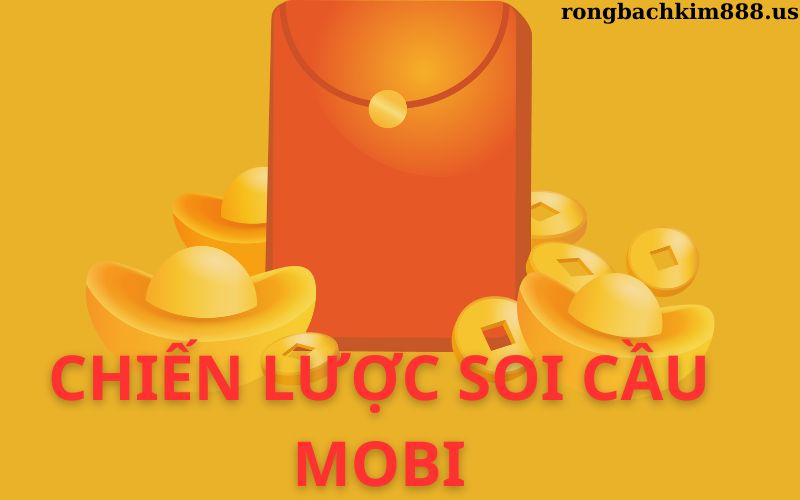 Các chiến lược soi cầu mobi hiệu quả