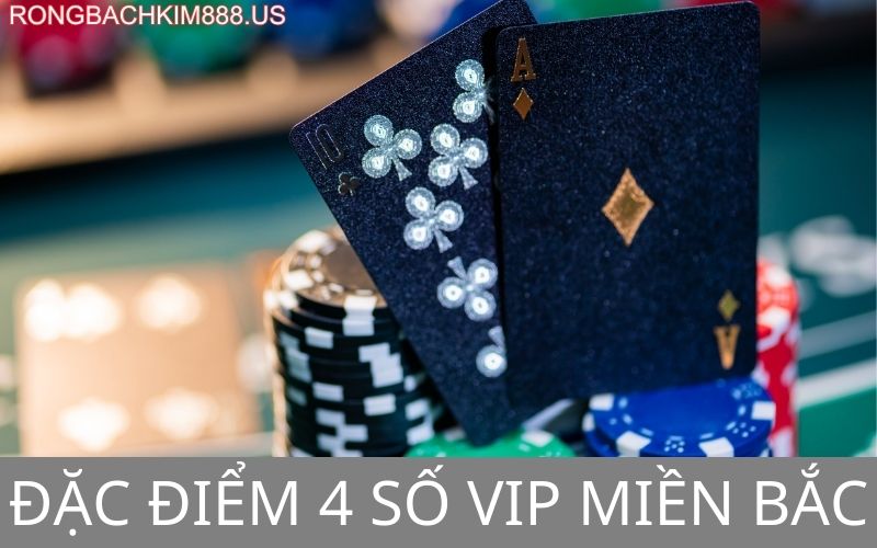 Đặc điểm 4 số vip miền bắc
