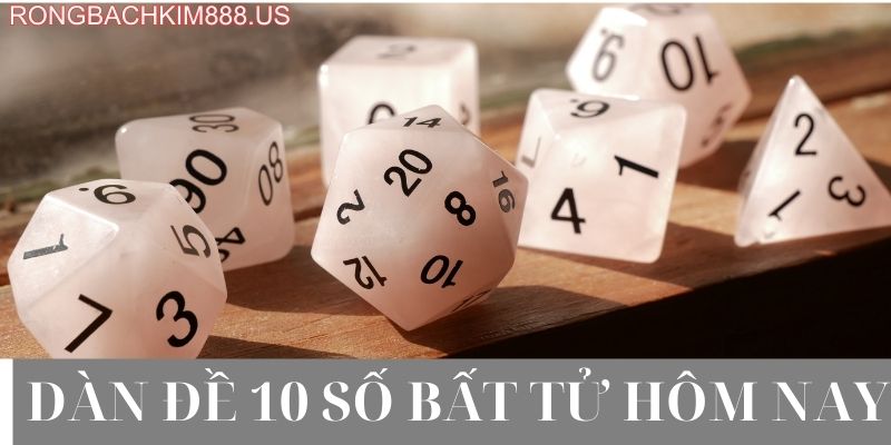 Dàn đề 10 số bất tử hôm nay