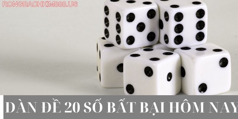 Dàn đề 20 số bất bại hôm nay