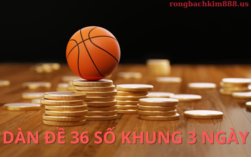 Mẹo tạo dàn đề 36 số khung 3 ngày