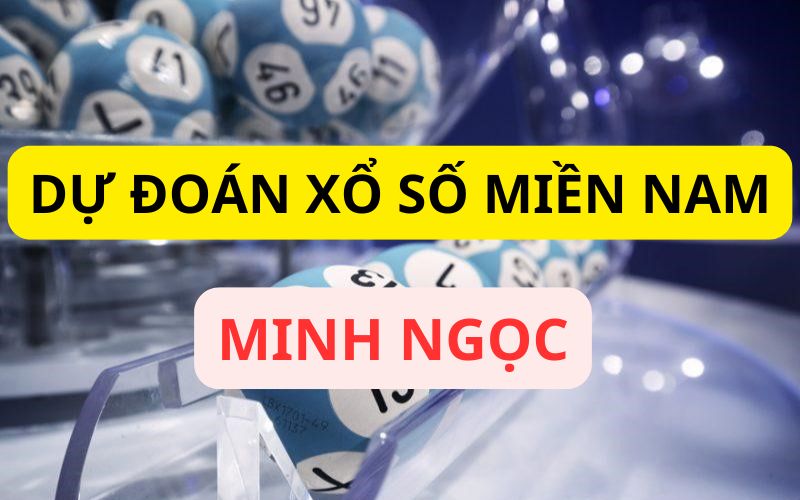 Dự đoán xổ số miền nam Minh Ngọc