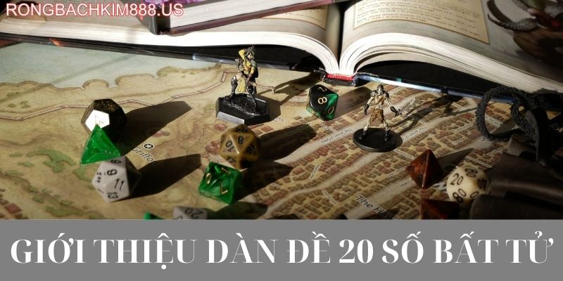 Giới thiệu dàn đề 20 số bất tử