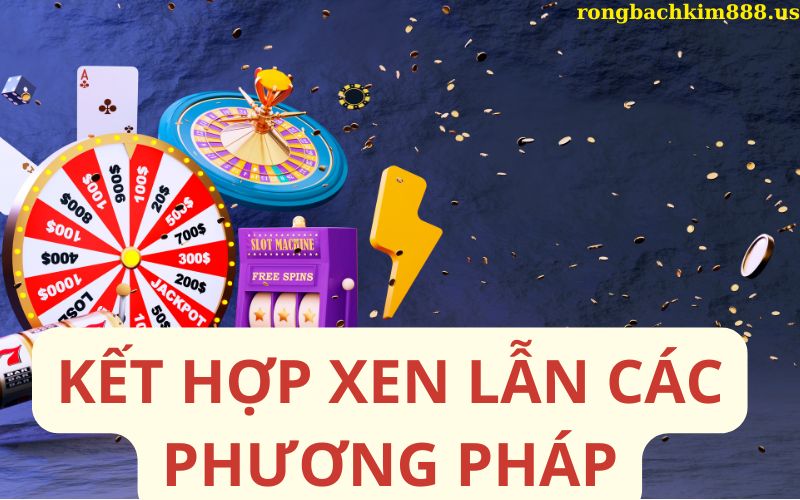 Kết hợp xen lẫn các phương pháp hiệu quả