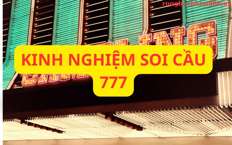 Kinh nghiệm soi cầu 777