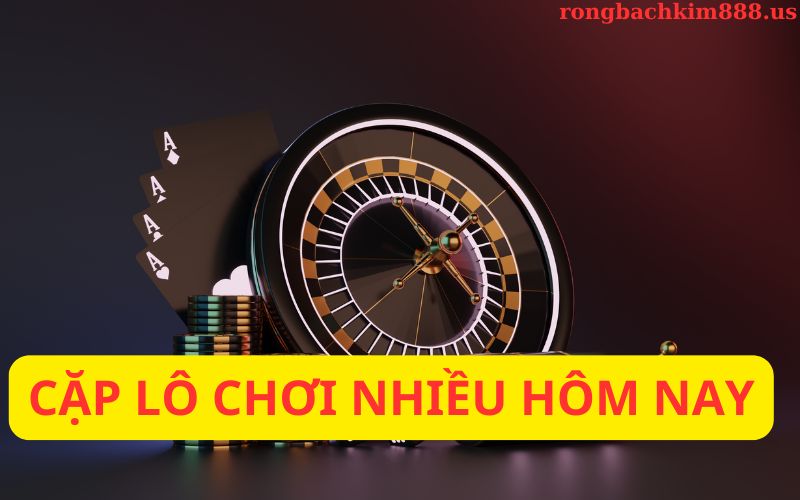 Lô chơi nhiều ngày hôm nay