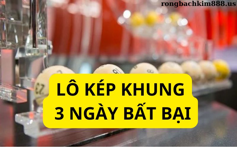 Lô kép khung 3 ngày bất bại
