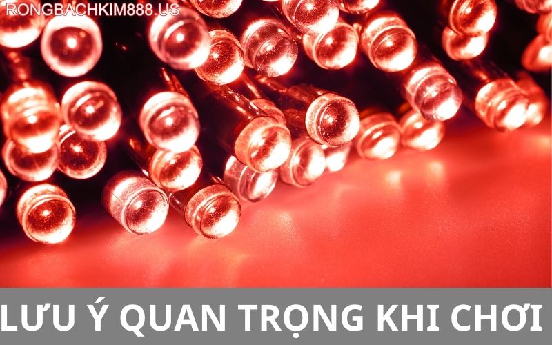 Lưu ý quan trọng khi chơi dàn 60 số bất tử