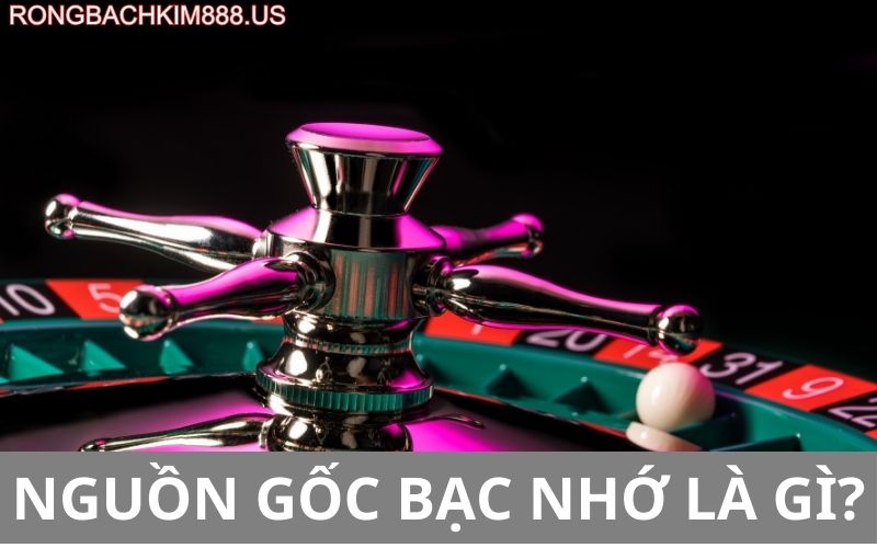 Nguồn gốc bạc nhớ là gì