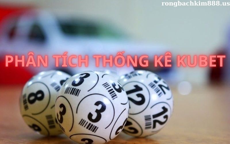 Phân tích thống kê soi cầu kubet
