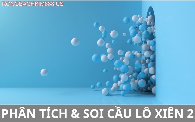 Phân tích và soi cầu lô xiên 2 chuẩn