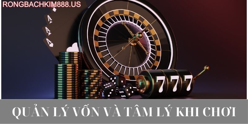 Quản lý vốn và tâm lý khi chơi