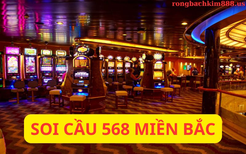 Soi cầu 568 miền bắc