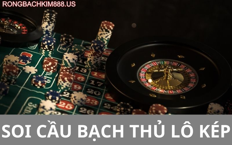 Soi cầu bạch thủ lô kép