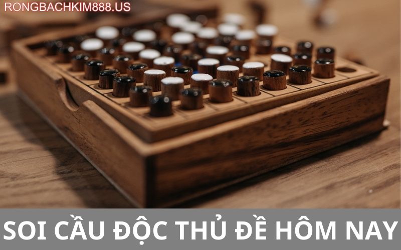 Soi cầu độc thủ đề hôm nay