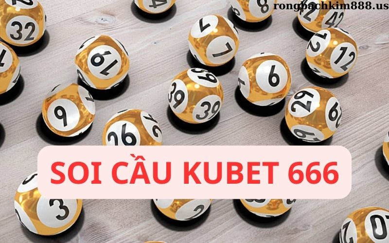 Soi cầu kubet 666