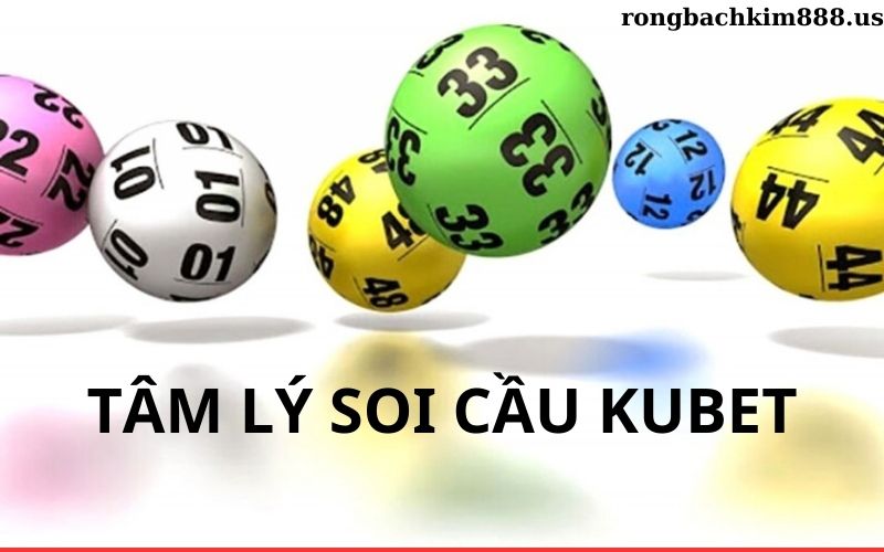 Tâm lý soi cầu kubet