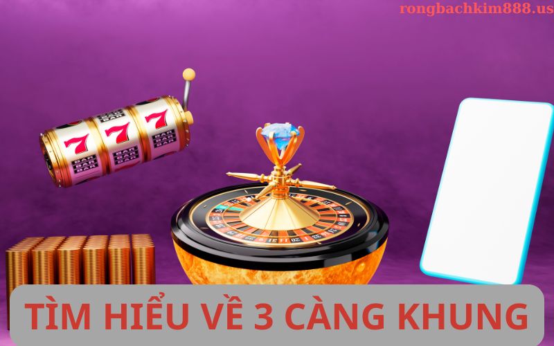 Tìm hiểu về 3 càng khung 7 ngày