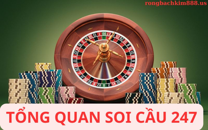 Tổng quan về soi cầu 247