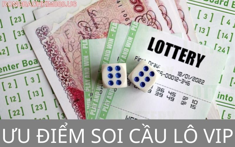 ưu điểm soi cầu lô vip;